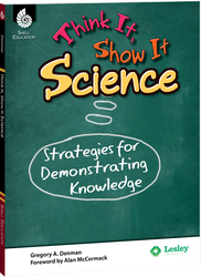 Think It, Show It Science: Strategies for Demonstrating Knowledge